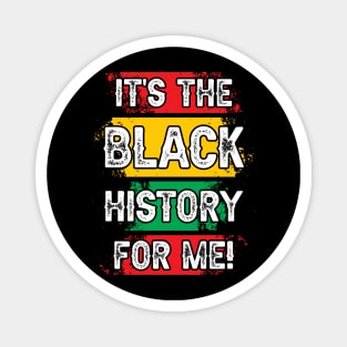 It's the black history for me! Black history, African American, Black Lives Matter Magnet